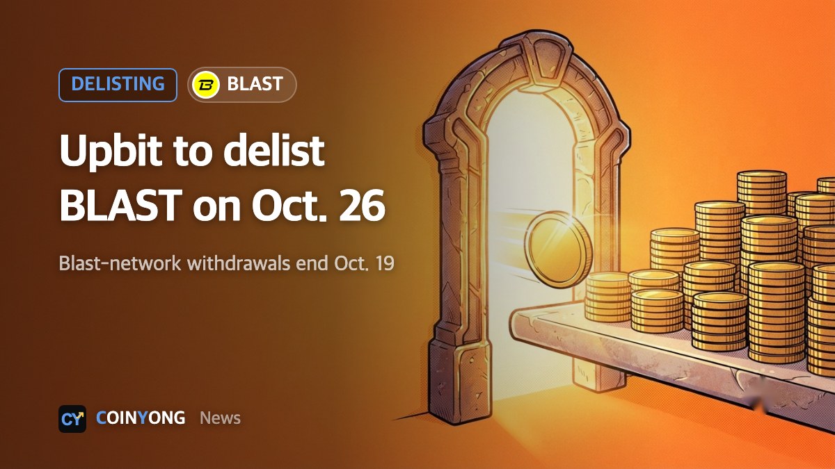 Upbit to delist BLAST on Oct. 26, ends Blast-network withdrawals at noon Oct. 19